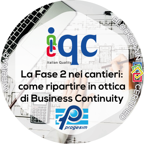 Webinar "L’avvio della Fase 2 nei cantieri: come ripartire in ottica di Business Continuity riducendo al minimo i rischi per l’impresa e i Cantieri"